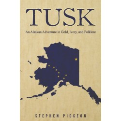 Tusk: An Alaskan Adventure in Gold, Ivory, and Folklore