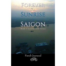 Forever Our Sunrise in Saigon: Book 1: Jack Kendall Series