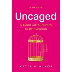 Uncaged: A Good Girl's Journey to Reinvention