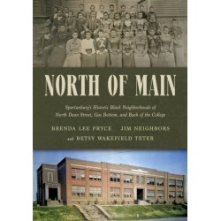 North of Main: Spartanburg's Historic Black Neighborhoods of North Dean Street, Gas Bottom, and Back of the College