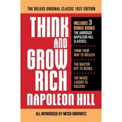 Think and Grow Rich The Deluxe Original Classic 1937 Edition and More: Includes 3 Bonus Books The Abridged Napoleon Hill Classics: Think Your Way to Wealth- The Master Key to Riches- The Magic Ladder to Success