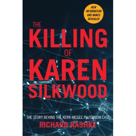 The Killing of Karen Silkwood: The Story Behind the Kerr-McGee Plutonium Case