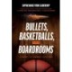 Bullets, Basketballs, and Boardrooms: Supercharge Your Leadership: Triangulating the Best Leadership Strategies from the US Navy Seals, Professional Sports, and Executive Business