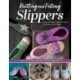 Knitting and Felting Slippers: Learn to Make Cute and Cozy Footwear for All Ages