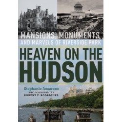 Heaven on the Hudson: Mansions, Monuments, and Marvels of Riverside Park