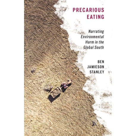 Precarious Eating: Narrating Environmental Harm in the Global South