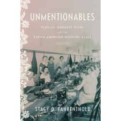 Unmentionables: Textiles, Garment Work, and the Syrian American Working Class