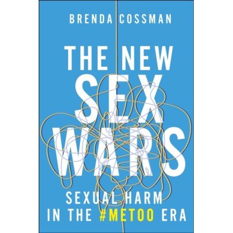The New Sex Wars: Sexual Harm in the -MeToo Era