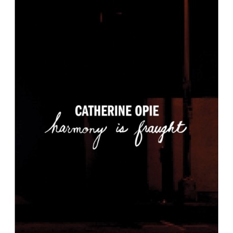 Catherine Opie: Harmony Is Fraught