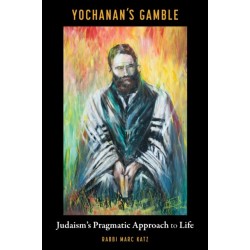 Yochanan's Gamble: Judaism's Pragmatic Approach to Life