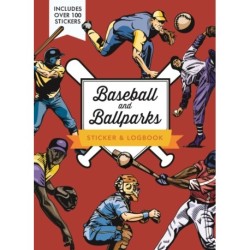 Ballparks and Baseball Sticker & Logbook: Track Your Trips to Every Major League Baseball Ballpark - Includes Over 100 Stickers