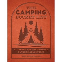 The Camping Bucket List: A Journal for the Greatest Outdoor Adventures