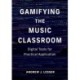 Gamifying the Music Classroom: Digital Tools for Practical Application