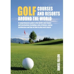 Golf Courses and Resorts around the World: A guide to the most outstanding golf courses and resorts