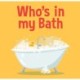 Who's in my Bath?: Bath book