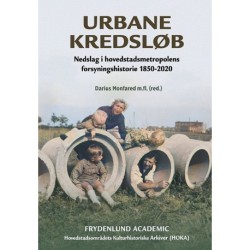 Urbane kredsløb: Nedslag i hovedstadsmetropolens forsyningshistorie 1850-2020