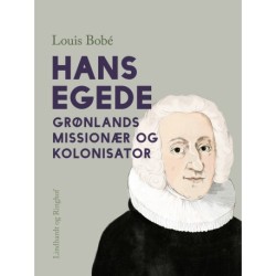 Hans Egede. Grønlands missionær og kolonisator