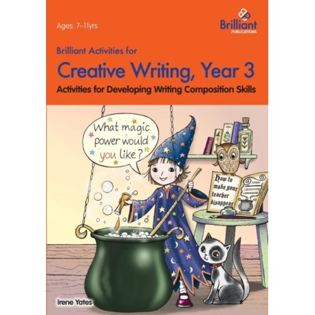 Brilliant Activities for Creative Writing, Year 3: Activities for Developing Writing Composition Skills
