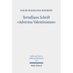 Tertullians Schrift "Adversus Valentinianos": Die argumentative Widersetzung Tertullians gegen die Valentinianer als ein in rhetorischer Perspektive geschlossenes Werk