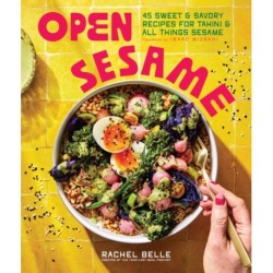 Open Sesame: 45 Sweet & Savory Recipes for Tahini & All Things Sesame