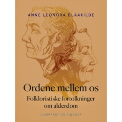 Ordene mellem os. Folkloristiske fortolkninger om alderdom