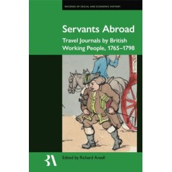 Servants Abroad: Travel Journals by British Working People, 1765-1798