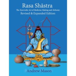 Rasa Shastra: The Ayurvedic Art of Medicine Making and Alchemy