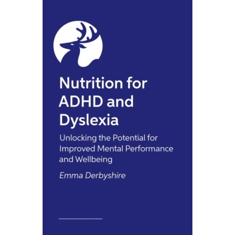 Nutrition for ADHD and Dyslexia: Unlocking the Potential for Learning and Wellbeing