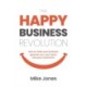 The Happy Business Revolution: How to make your business great for you, your team and your customers