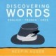 Discovering Words: English * French * Cree [HC]