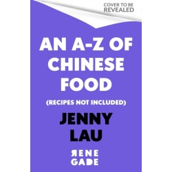 An A-Z of Chinese Food (Recipes Not Included): A delectable collection that serves up Chinese flavour beyond its taste