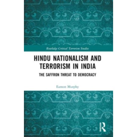 Hindu Nationalism and Terrorism in India: The Saffron Threat to Democracy