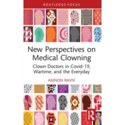 New Perspectives on Medical Clowning: Clown Doctors in Covid-19, Wartime, and the Everyday