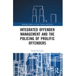 Integrated Offender Management and the Policing of Prolific Offenders