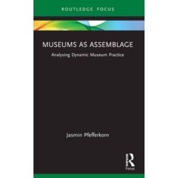 Museums as Assemblage: Analysing dynamic museum practice