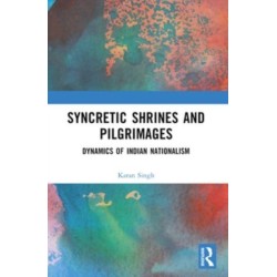 Syncretic Shrines and Pilgrimages: Dynamics of Indian Nationalism