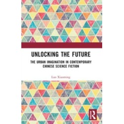 Unlocking the Future: The Urban Imagination in Contemporary Chinese Science Fiction