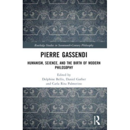 Pierre Gassendi: Humanism, Science, and the Birth of Modern Philosophy