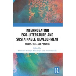 Interrogating Eco-Literature and Sustainable Development: Theory, Text, and Practice