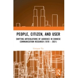 People, Citizen, and User: Shifting Articulations of Audience in Chinese Communication Research (1978 – 2021)