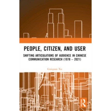 People, Citizen, and User: Shifting Articulations of Audience in Chinese Communication Research (1978 – 2021)