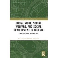 Social Work, Social Welfare, and Social Development in Nigeria: A Postcolonial Perspective