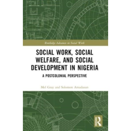 Social Work, Social Welfare, and Social Development in Nigeria: A Postcolonial Perspective