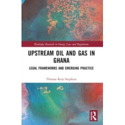 Upstream Oil and Gas in Ghana: Legal Frameworks and Emerging Practice