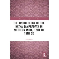 The Archaeology of the Natha Sampradaya in Western India, 12th to 15th Century