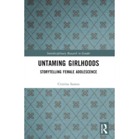 Untaming Girlhoods: Storytelling Female Adolescence
