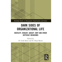 Dark Sides of Organizational Life: Hostility, Rivalry, Gossip, Envy and other Difficult Behaviors