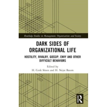 Dark Sides of Organizational Life: Hostility, Rivalry, Gossip, Envy and other Difficult Behaviors