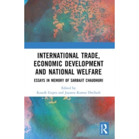 International Trade, Economic Development and National Welfare: Essays in Memory of Sarbajit Chaudhuri