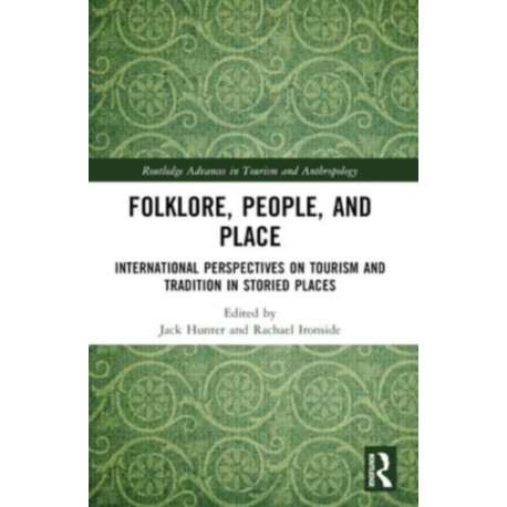 Folklore, People, and Places: International Perspectives on Tourism and Tradition in Storied Places
